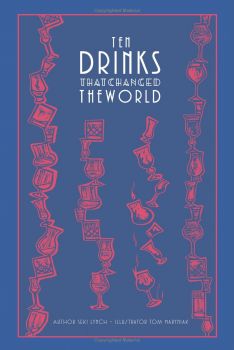 Ten Drinks That Changed the World - Seki Lynch - Acc Art Books - 9781851499007 - Онлайн книжарница Ciela | ciela.com