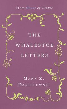 Whalestoe Letters - Mark Z. Danielewski - Pantheon - 9780375714412 - Онлайн книжарница Ciela | ciela.com
