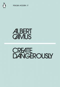 Create Dangerously - Albert Camus - Penguin - 9780241339121 - Онлайн книжарница Ciela | ciela.com
