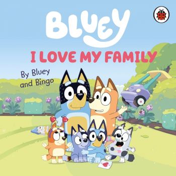 Bluey - I Love My Family - Bluey - 9780241656655 - Penguin Books - Онлайн книжарница Ciela | ciela.com