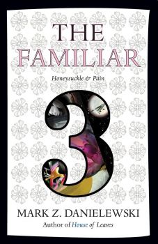 The Familiar - Volume 3 - Honeysuckle & Pain - Mark Z. Danielewski - 9780375714986 - Pantheon - Онлайн книжарница Ciela | ciela.com
