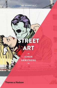 Street Art - Simon Armstrong - Thames & Hudson - 9780500294338 - Онлайн книжарница Ciela | ciela.com

