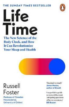 Life Time - The New Science of the Body Clock, and How It Can Revolutionize Your Sleep and Health