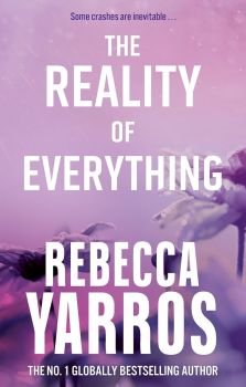 The Reality of Everything - Flight & Glory Series - Rebecca Yarros - 9780349442570 - Онлайн книжарница Ciela | ciela.com