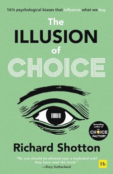 The Illusion of Choice - Richard Shotton - 9780857199744 - Онлайн книжарница Ciela | ciela.com