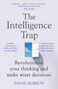 The Intelligence Trap - Revolutionise your Thinking and Make Wiser - David Robson - 9781473669857 - Онлайн книжарница Ciela | ciela.com