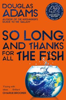 So Long, and Thanks for All the Fish - The Hitchhiker's Guide to the Galaxy - Douglas Adams - 9781529034554 - Онлайн книжарница Ciela | ciela.com