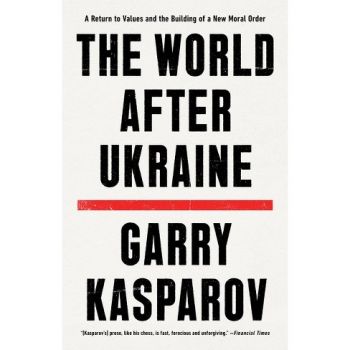 Светът след войната в Украйна - Гари Каспаров - The World After Ukraine - Онлайн книжарница Ciela | ciela.com