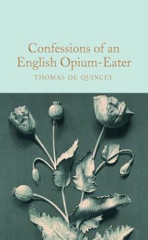 Confessions of an English Opium-Eater - Thomas De Quincey - 9781509899791 - Collector's Library - Онлайн книжарница Ciela | ciela.com