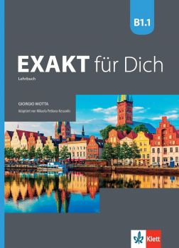 Exakt für dich - B1.1 - Lehrbuch - Учебник по немски език за 8. клас интензивно и 8.-9. клас разширено изучаване - ciela.com