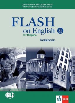 Flash on English B1 - Workbook - Part 2 - Учебна тетрадка по английски език за  9.-10. клас интензивно и 10.-12. клас разширено обучение - ciela.com