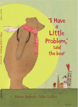 I Have a Little Problem, Said the Bear - Heinz Janisch, Silke Leffler - North-South Books - 9780735840942 - Онлайн книжарница Ciela | Ciela.com