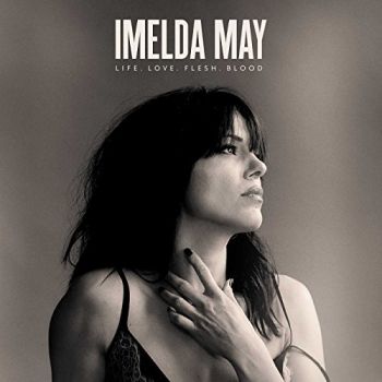 IMELDA MAY - LIFE LOVE FLESH BLOOD