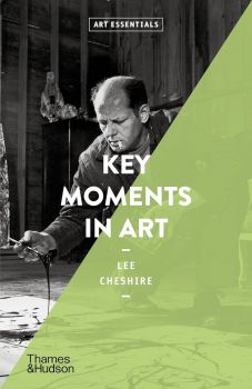 Key Moments in Art - Lee Cheshire - 9780500293621 - Thames & Hudson - Онлайн книжарница Ciela | ciela.com