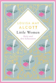 Louisa Mary Alcott, Little Women - Betty und ihre Schwestern