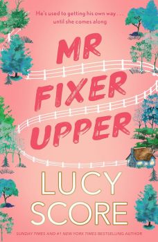 Mr Fixer Upper - Lucy Score - 9781399735513 - Hodder Paperbacks - Онлайн книжарница Ciela | ciela.com