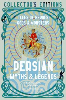 Persian Myths & Legends - Tales of Heroes, Gods & Monsters