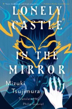 Lonely Castle in the Mirror - Mizuki Tsujimura - 9781529176667 - Penguin - Онлайн книжарница Ciela | ciela.com