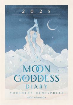 2025 Moon Goddess Diary - Northern Hemisphere - Nicci Garaicoa, Olivia Bürki - 9781922785909 - Онлайн книжарница Ciela | ciela.com