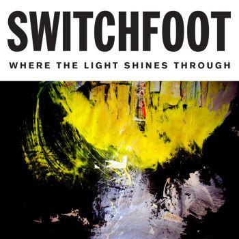 SWITCHFOOT - WHERE THE LIGHT SHINES THROUGH