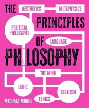 The Principles of Philosophy - Michael Moore - Arcturus - 9781398810938 - Онлайн книжарница Ciela | ciela.com
