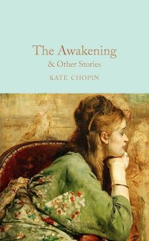 The Awakening & Other Stories - Kate Chopin - 9781509854127 - Macmillan - Онлайн книжарница Ciela | ciela.com