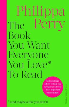 The Book You Want Everyone You Love* to Read *(And Maybe a Few You Don't) - Philippa Perry - 9781529910391 - Онлайн книжарница Ciela | ciela.com