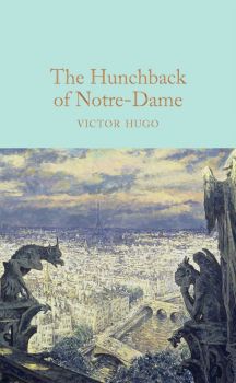 The Hunchback of Notre-Dame - Macmillan Collector's Library - Victor Hugo - 9781909621619 - Онлайн книжарница Ciela | ciela.com