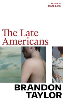 The Late Americans - Brandon Taylor - 9781787334434 - Jonathan Cape - Онлайн книжарница Ciela | ciela.com