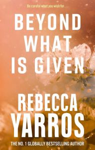 Beyond What is Given - Flight & Glory Series - Rebecca Yarros - 9780349442495 - Онлайн книжарница Ciela | ciela.com